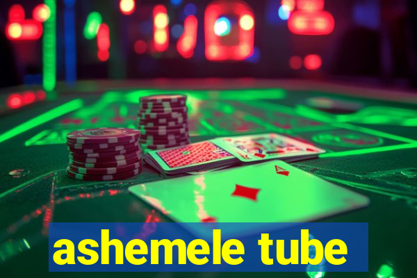 ashemele tube